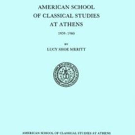 A History of the American School of Classical Studies at Athens: 1939-1980