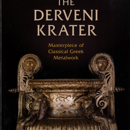 The Derveni Krater: Masterpiece of Classical Greek Metalwork