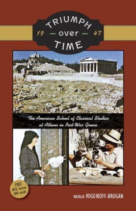 Triumph Over Time (North American edition): The American School of Classical Studies at Athens in Post-War Greece