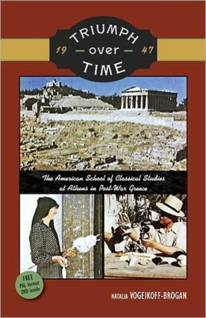 Triumph Over Time (European edition): The American School of Classical Studies at Athens in Post-War Greece