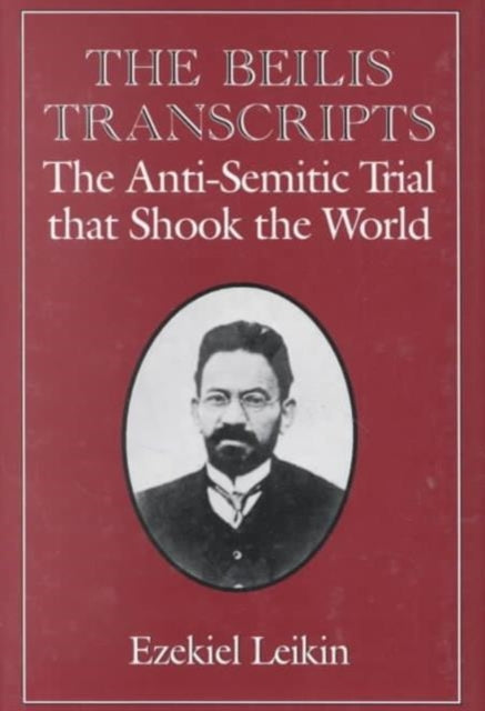 The Beilis Transcripts: The Anti-Semitic Trial that Shook the World