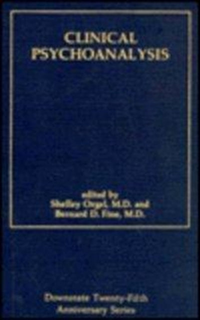 Clinical Psychoanalysis (Downstate Psychoanalytic Institute twenty-fifth anniversary series)