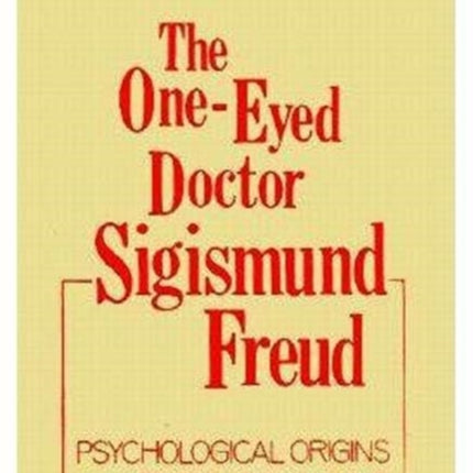 The One-Eyed Doctor, Sigismund Freud: Psychological Origins of Freud's Works (One Eyed Doctor)