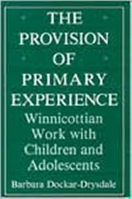 The Provision of Primary Experience: Winnicottian Work With Children and Adolescents