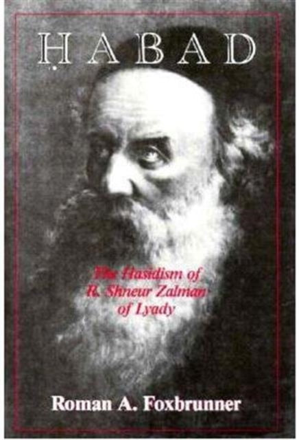 Habad: The Hasidism of R. Shneur Zalman of Lyady