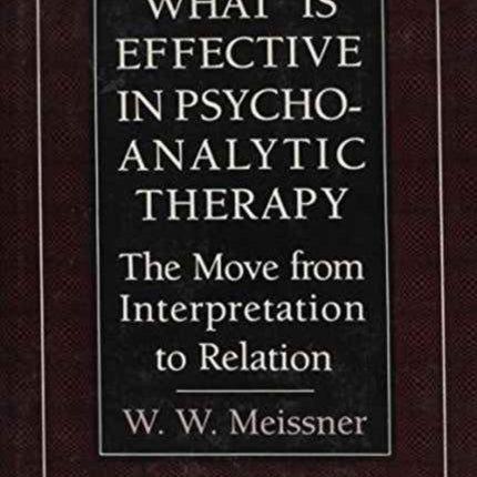 What Is Effective in Psychoanalytic Therapy: The Move from Interpretation to Relation