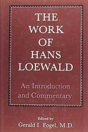 The Work of Hans Loewald: An Introduction and Commentary