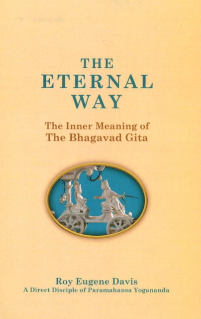 Eternal Way: The Inner Meaning of The Bhagavad Gita