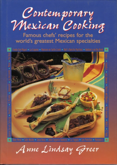 Contemporary Mexican Cooking: Famous chef's recipes for the world's greatest Mexican specialties.