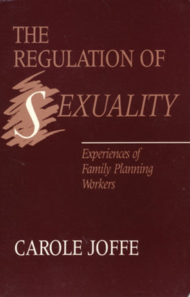 The Regulation of Sexuality  Experiences of Family Planning Workers