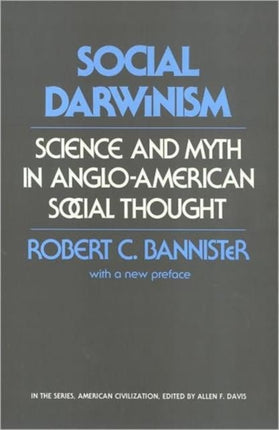 Social Darwinism – Science and Myth in Anglo–American Social Thought