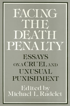 Facing the Death Penalty: Essays on a Cruel and Unusual Punishment