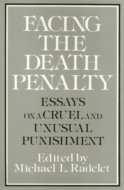 Facing the Death Penalty: Essays on a Cruel and Unusual Punishment