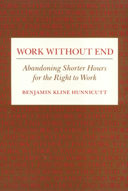 Work Without End: Abandoning Shorter Hours for the Right to Work