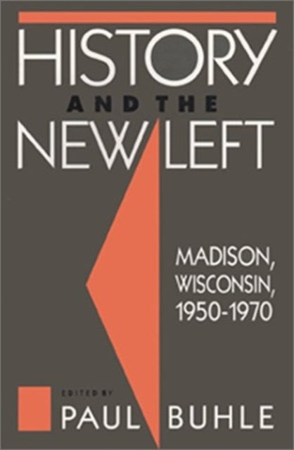 History and the New Left – Madison, Wisconsin, 1950–1970