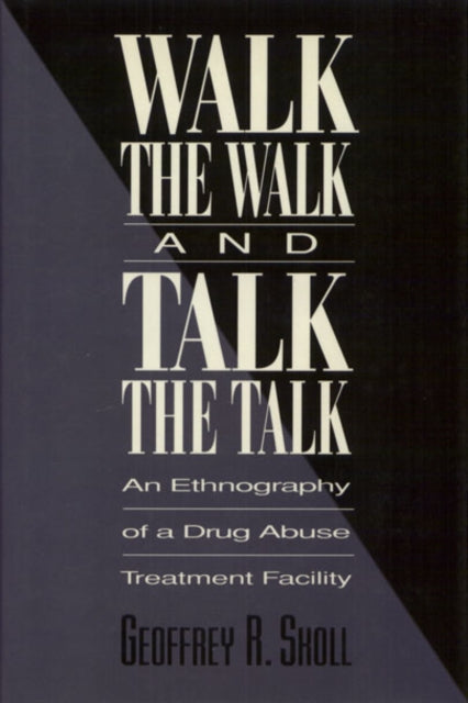 Walk the Walk and Talk the Talk: An Ethnography of a Drug Abuse Treatment Facility