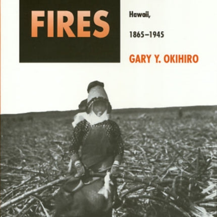 Cane Fires: The Anti-Japanese Movement in Hawaii, 1865-1945