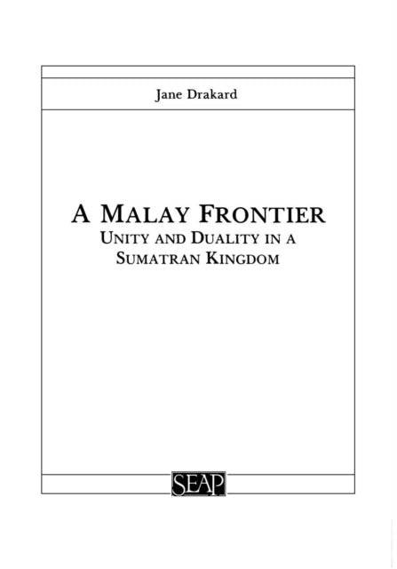 A Malay Frontier: Unity and Duality in a Sumatran Kingdom