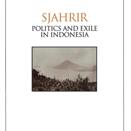 Sjahrir: Politics and Exile in Indonesia