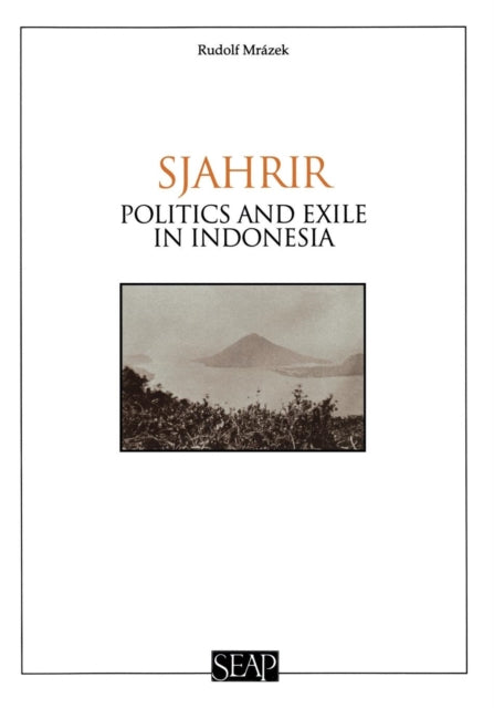 Sjahrir: Politics and Exile in Indonesia