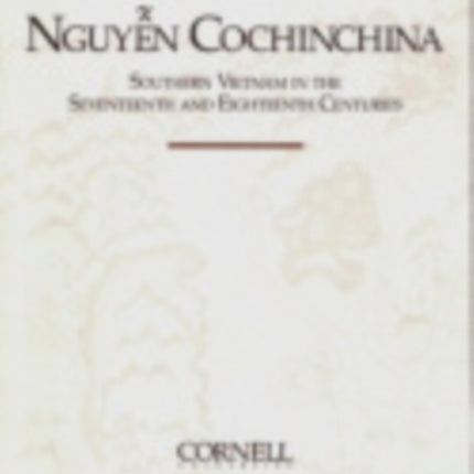 Nguyen Cochinchina: Southern Vietnam in the Seventeenth and Eighteenth Centuries