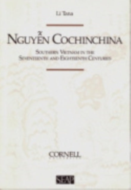 Nguyen Cochinchina: Southern Vietnam in the Seventeenth and Eighteenth Centuries