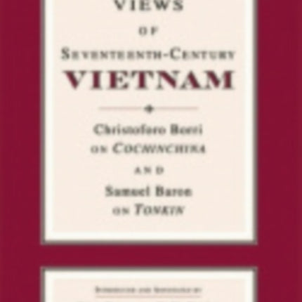 Views of Seventeenth-Century Vietnam: Christoforo Borri on Cochinchina and Samuel Baron on Tonkin