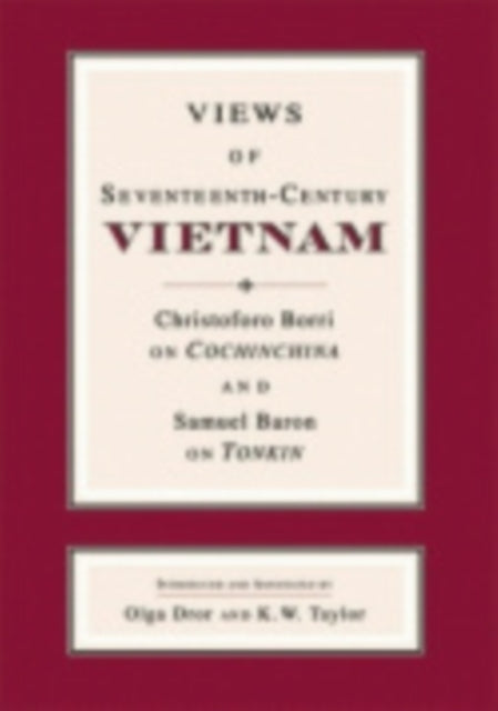 Views of Seventeenth-Century Vietnam: Christoforo Borri on Cochinchina and Samuel Baron on Tonkin