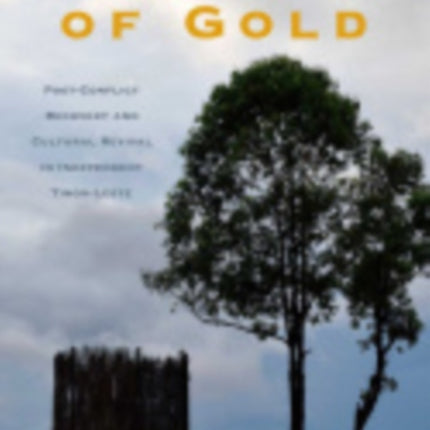 The Land of Gold: Post-Conflict Recovery and Cultural Revival in Independent Timor-Leste