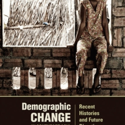 Demographic Change in Southeast Asia: Recent Histories and Future Directions