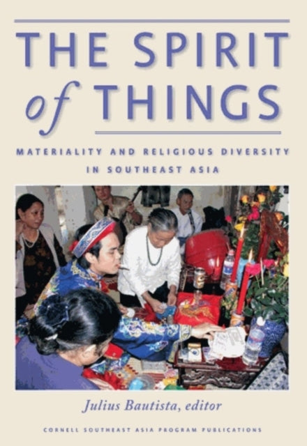 The Spirit of Things: Materiality and Religious Diversity in Southeast Asia