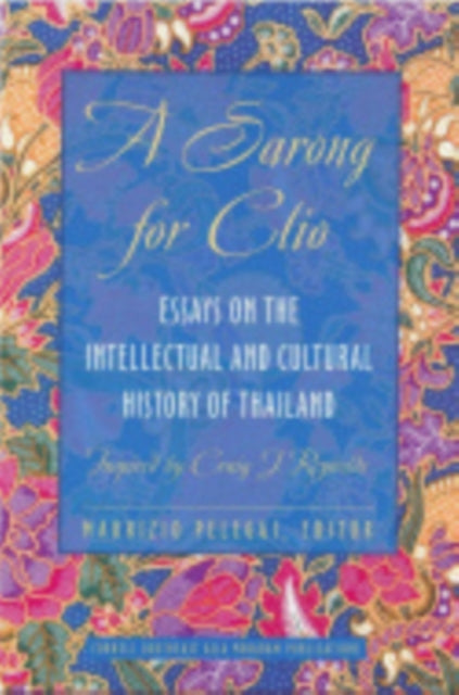 A Sarong for Clio: Essays on the Intellectual and Cultural History of Thailand—Inspired by Craig J. Reynolds