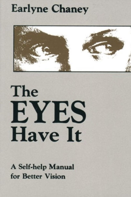 Eyes Have It Selfhelp Manual for Better Vision A SelfHelp Manual for Better Vision