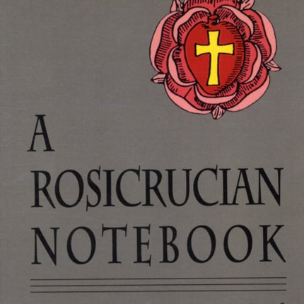 Rosicrucian Notebook: The Secret Sciences Used by Members of the Order