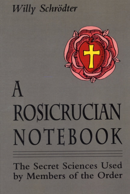 Rosicrucian Notebook: The Secret Sciences Used by Members of the Order