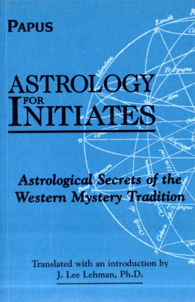 Astrology for Initiates: Astrological Secrets of the Western Mystery Tradition