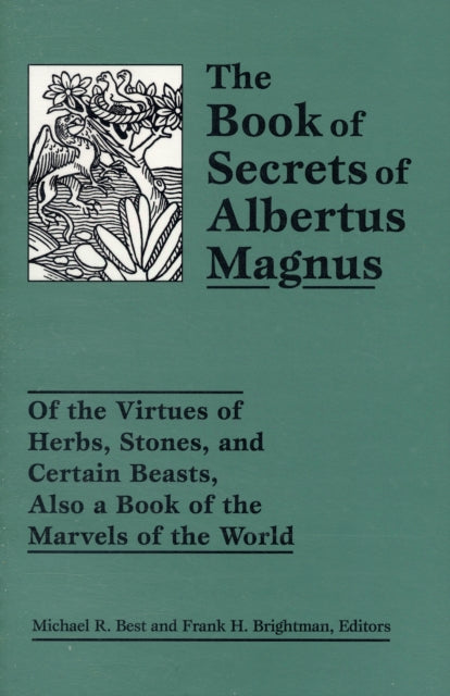 The Book of Secrets of Albertus Magnus: Of the Virtues of Herbs, Stones, and Certain Beasts, Also a Book of the Marvels of the World