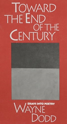 Toward the End of the Century Essays into Poetry