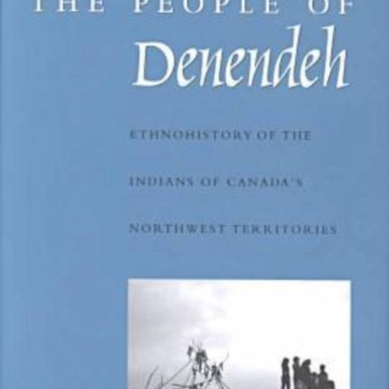 The People of Denendeh Ethnohistory of the