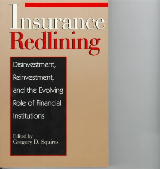 Insurance Redlining: Disinvestment, Reinvestment, and the Evolving Role of Financial Institutions