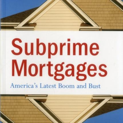 Subprime Mortgages: America's Latest Boom and Bust