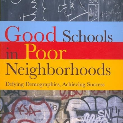 Good Schools Poor Neighborhoods: Defying Demographics, Achieving Success