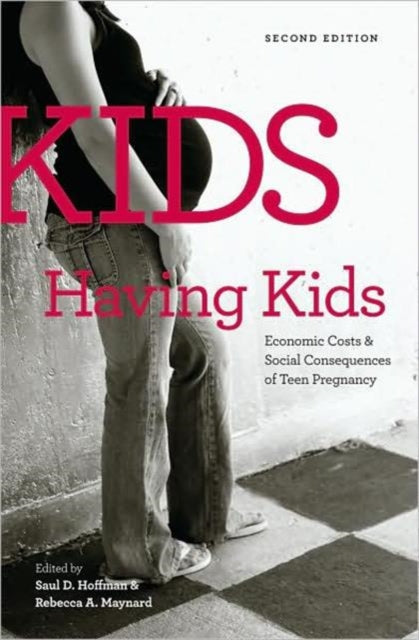 Kids Having Kids: Economic Costs and Social Consequences of Teen Pregnancy