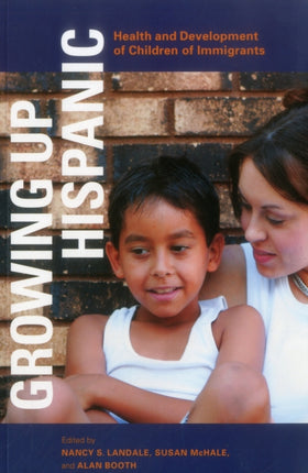 Growing up Hispanic: Health and Development of Children of Immigrants