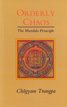 Orderly Chaos The Mandala Principle Shambhala Dharma Ocean series