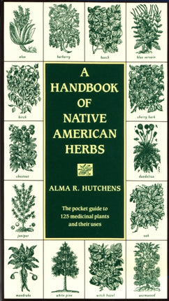 A Handbook of Native American Herbs: The Pocket Guide to 125 Medicinal Plants and Their Uses