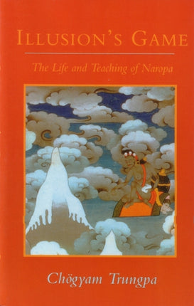 Illusions Game The Life and Teaching of Naropa Dharma Ocean Dharma Ocean Series
