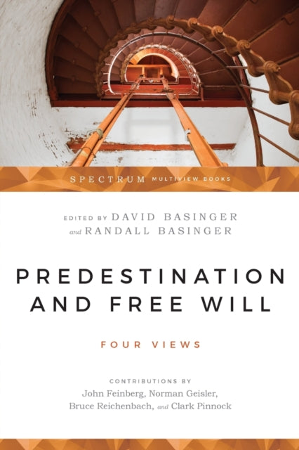 Predestination and Free Will – Four Views of Divine Sovereignty and Human Freedom