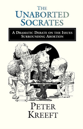 The Unaborted Socrates  A Dramatic Debate on the