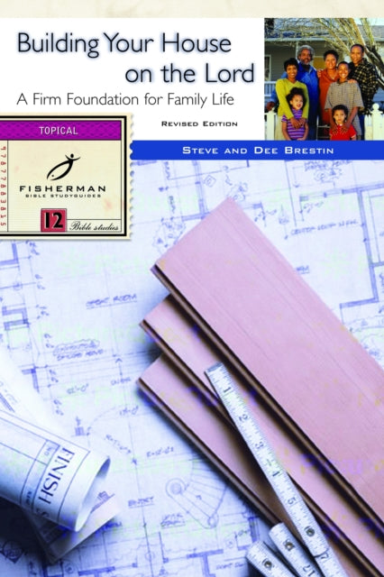 Building your House on the Lord: A Firm Foundation for Family Life. 13 Studies. (New Cover)